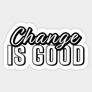 Change is Good Sticker